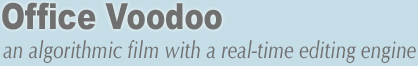 Office Voodoo - an algorithmic film with a real-time editing engine